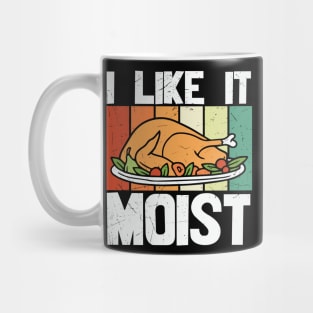 I Like It Moist Thanksgiving Mug